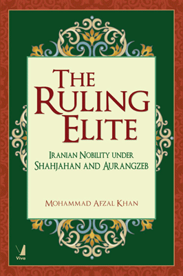The Ruling Elite: Iranian Nobility under Shahjahan and Aurangzeb