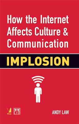 Implosion: How the Internet Affects Culture & Communication