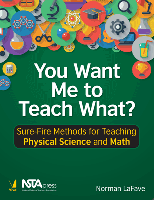 You Want Me To Teach What? Sure-Fire Methods for Teaching Physical Science and Math