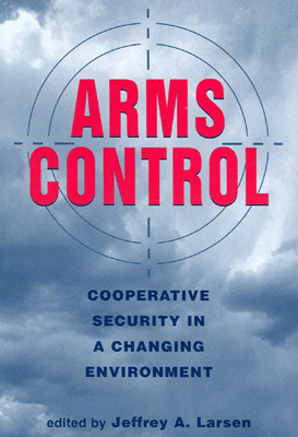 Arms Control: Cooperative Security in a Changing Environment